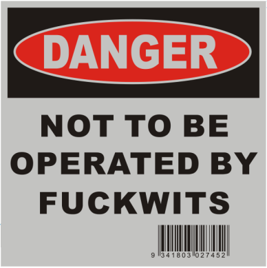 Sticker Not To Be Operated By Fuckwits - Image 1